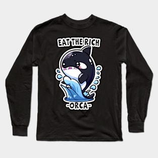 Eat The Rich Orca, Sink The Rich, Killer Whale, Orca Wars, Funny Orca Whale Long Sleeve T-Shirt